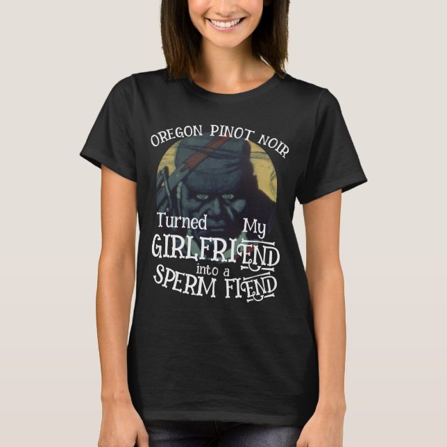 Camiseta Oregon Pinot Noir virou Namorada Sperm Fiend (Frente)