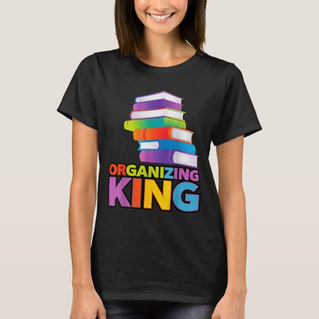 Camiseta Organizing King Quote Fun For Books Lovers Librari (Frente)