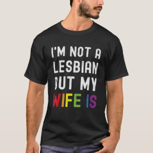 Camiseta Orgulho LGBT Não sou Lésbica, mas minha esposa é..