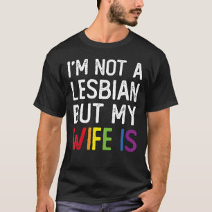 Camiseta Orgulho LGBT Não sou Lésbica, mas minha esposa é..
