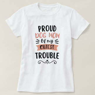 Camiseta Orgulhosa Mãe de Cachorro do Meu Mais Fofo Bagunce