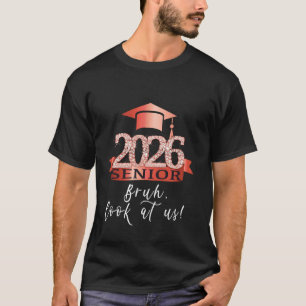 Camiseta Orgulhoso Sênior De 2026 Eu Bruh Olhe Para Nós Eu 