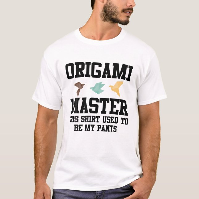 Camiseta Origami Mestre, Isto Costumava Ser Minhas Calças (Frente)