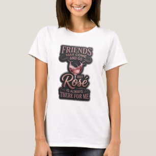 CAMISETA OS AMIGOS PODEM IR E VIR, MAS ROSÉ ESTÁ SEMPRE LÁ