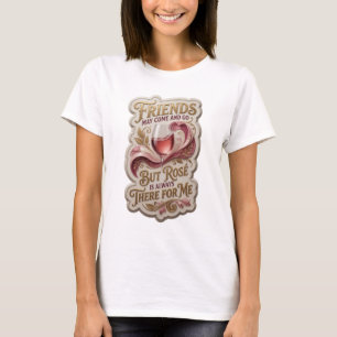 CAMISETA OS AMIGOS PODEM VIR E IR, MAS A ROSA ESTÁ SEMPRE L
