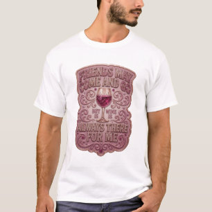 Camiseta OS AMIGOS PODEM VIR E IR, MAS O VINHO É SEMPRE o v