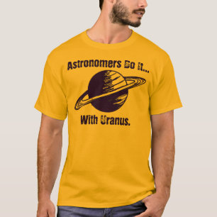 Camiseta Os astrônomos fazem... com Urano.