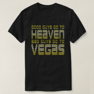 CAMISETA OS BONS VÃO PARA O CÉU OS MAUS VÃO PARA VEGAS