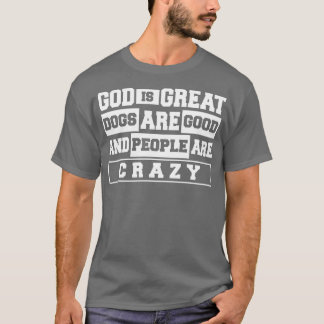 Camiseta Os Cães Excelentes São Bons E As Pessoas São Louca