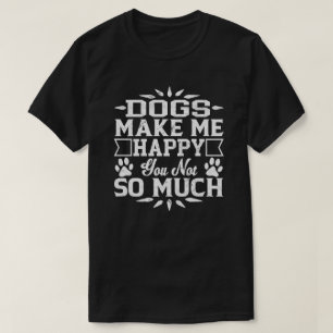 Camiseta Os cães fazem-no me feliz não tanto