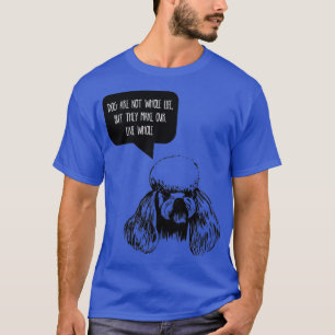 Camiseta Os cães não são a nossa vida toda, mas fazem a nos