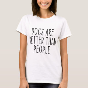 Camiseta Os Cães São Melhores Do Que O Proprietário Do Cach