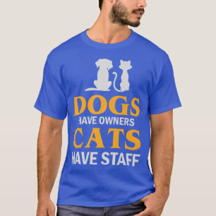 Camiseta Os Cães Têm Proprietários Gatos Têm Cães Funcionar