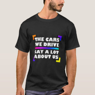 Camiseta Os Carros Que Dirigimos Dizem Muito Sobre Nós_2