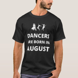 Camiseta Os dançarinos nascem em agosto