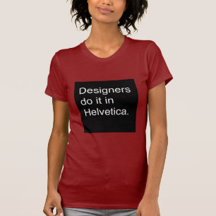 Camiseta Os desenhistas fazem-no em Helvética