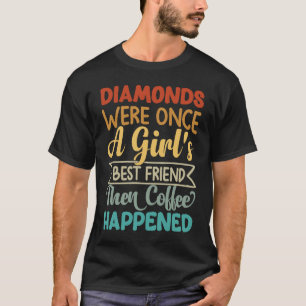 Camiseta Os diamantes foram, uma vez, o melhor amigo de uma