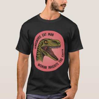 Camiseta Os dinossauros comem o homem, a mulher herda o bas
