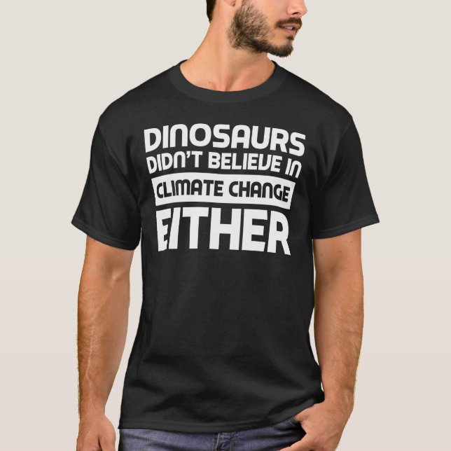 Camiseta Os dinossauros também não acreditavam na mudança c (Frente)