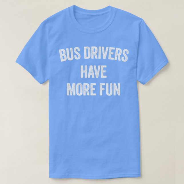 CAMISETA OS DRIVERS DE BARRAMENTO TÊM MAIS DIVERSÃO (Frente do Design)