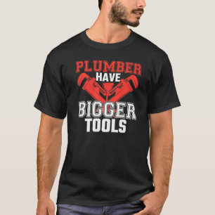 Camiseta Os encanadores têm ferramentas maiores, colocando 