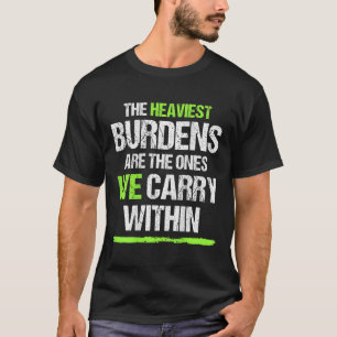 Camiseta Os Encargos Mais Pesados São Os Que Nós Carregar D