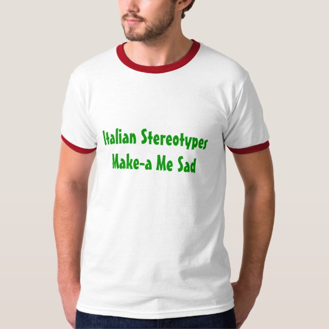 Camiseta Os estereótipos italianos Fazem-me-um triste - (Frente)