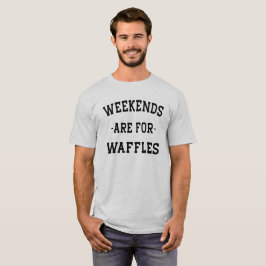 Camiseta Os Finais De Semana São Para Waffles