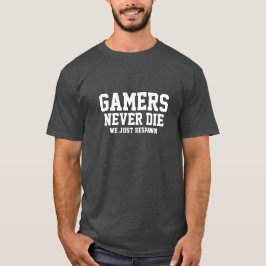 Camiseta Os Gamers nunca morrem
