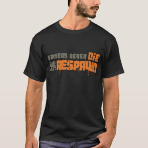 Camiseta Os Gamers nunca morrem nós apenas Respawn