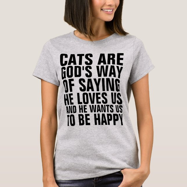 CAMISETA OS GATOS SÃO A FORMA DE DEUS DE DIZER QUE NOS AMA, (Frente)