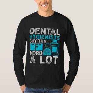 Camiseta Os Higienistas Dentais Dizem Que A Palavra F Engra