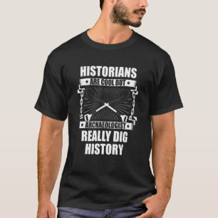 Camiseta Os Historiadores São Legais Mas Os Arqueólogos Rea