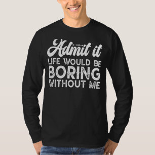 Camiseta Os Homens Admitem Que A Vida Seria Entediosa E Sar
