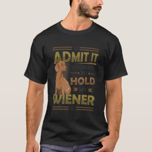 Camiseta Os Homens Admitem Que Você Quer Segurar O Meu Wien