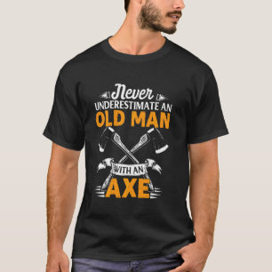 Camiseta Os Homens Nunca Subestimam Um Velho Com Um Ax Ta