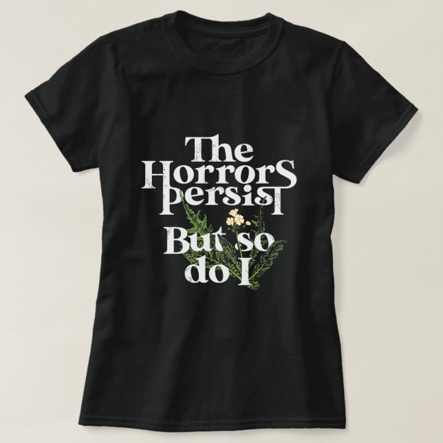 Camiseta Os horrores persistem, assim como eu. (Frente do Design)