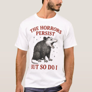 Camiseta Os horrores persistem, mas eu também