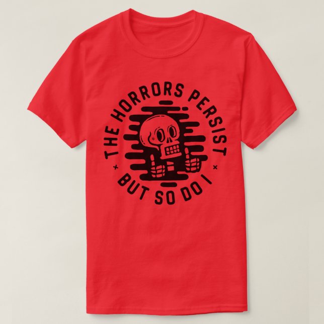 Camiseta Os horrores persistem, mas eu também (Frente do Design)