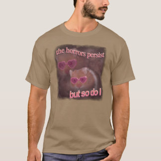 Camiseta Os horrores persistem, mas eu também hamster arte