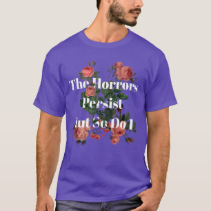 Camiseta Os Horrores Persistem Mas Eu Também Humor Engraçad
