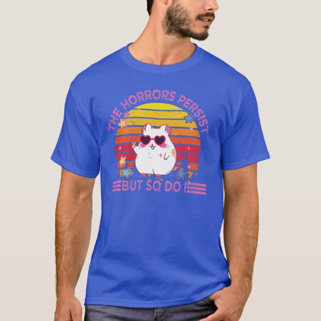 Camiseta os horrores persistem, mas o mesmo acontece com o  (Frente)
