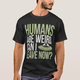 Camiseta Os humanos são esquisitos, posso ir embora agora