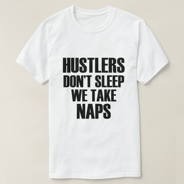 CAMISETA OS HUSTLERS NÃO DORMEM NÓS PEGAMOS NAPS (Frente do Design)