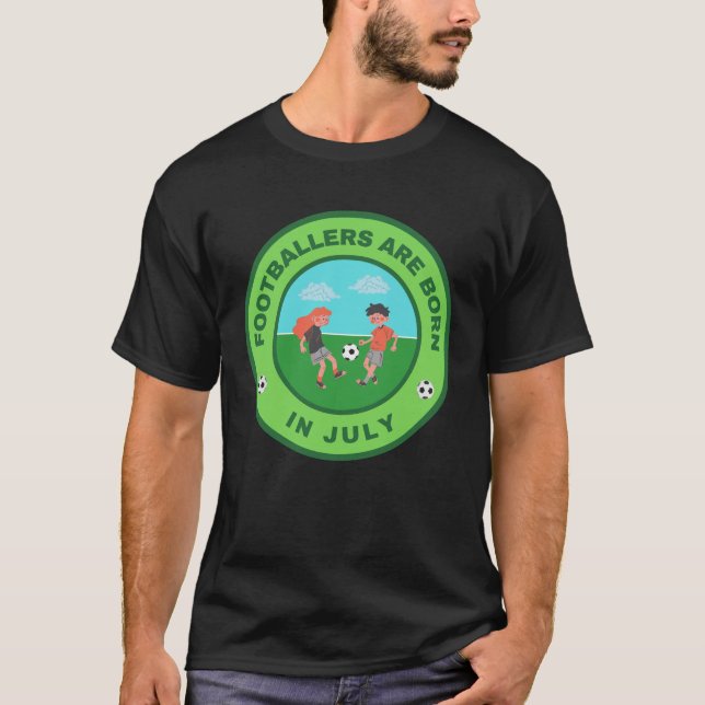 Camiseta Os jogadores de futebol estão nascer em julho de d (Frente)