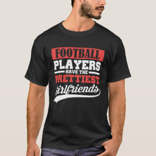 Camiseta Os jogadores de futebol têm as namoradas mais boni
