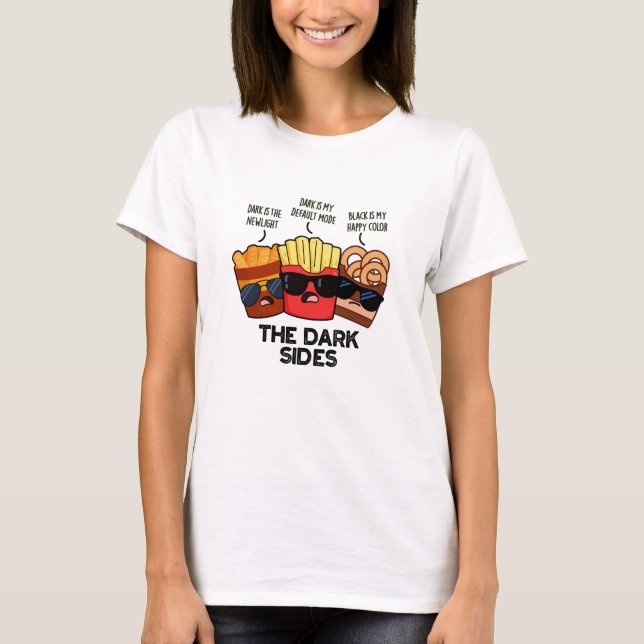 Camiseta Os Lados Sombrios da Comida Rápida Divertida Pun (Frente)