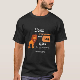 Camiseta Os Leões São Incríveis E Eu Sou Um Leão Então, Eu