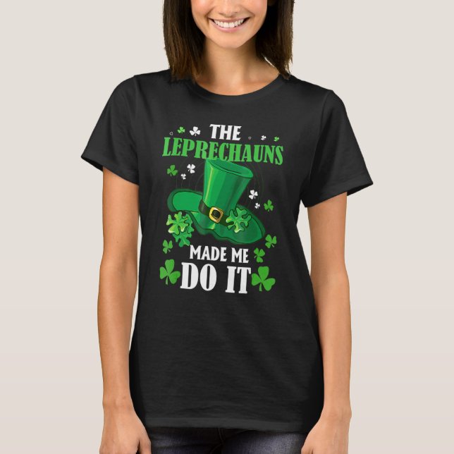 Camiseta Os Leprechauns Fizeram-Me Fazê-Lo Dia de São Patrí (Frente)