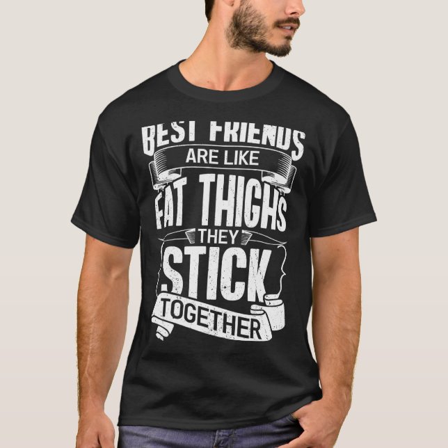 Camiseta Os melhores amigos são como coxas gordas. (Frente)